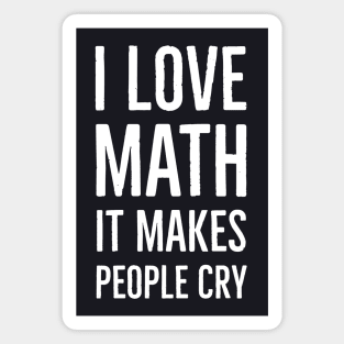 I Love Math It Makes People Cry Magnet